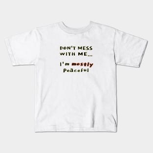 Mostly peaceful Kids T-Shirt